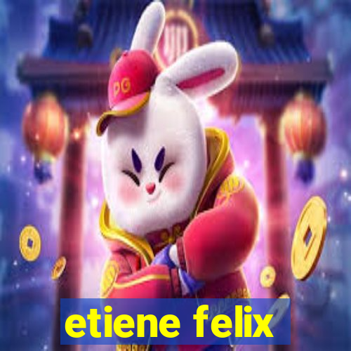etiene felix